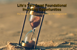 Life’s Two Great Foundational Investing Opportunities: The Two Key Investments in Building a Meaningful Life!